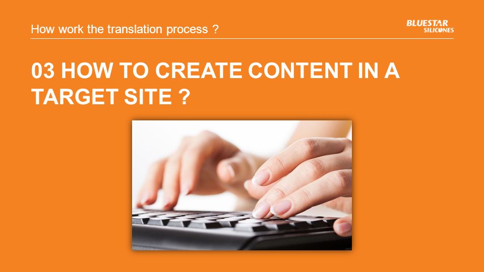 03 HOW TO CREATE CONTENT IN A TARGET SITE How work the translation process