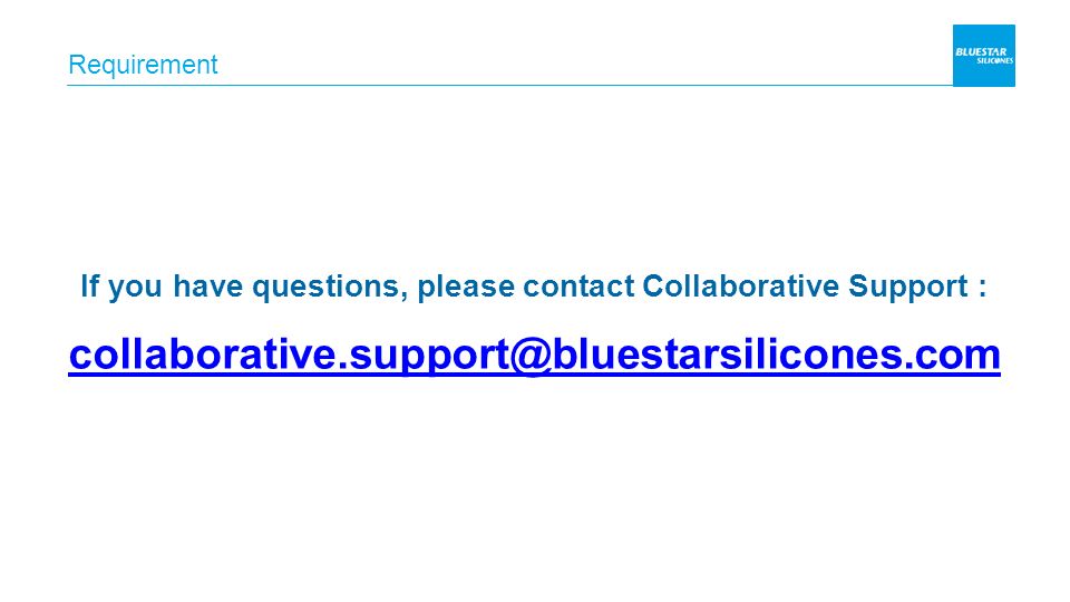 Requirement If you have questions, please contact Collaborative Support :