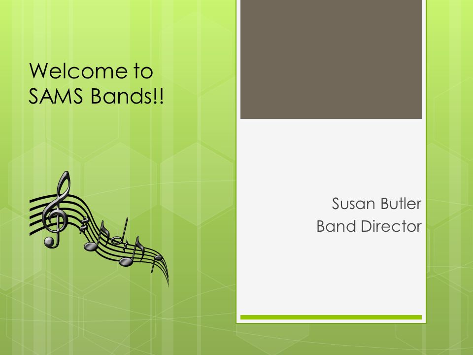 Welcome to SAMS Bands!! Susan Butler Band Director
