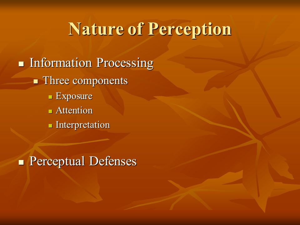 Perception. Nature of Perception Information Processing Information  Processing Three components Three components Exposure Exposure Attention  Attention. - ppt download