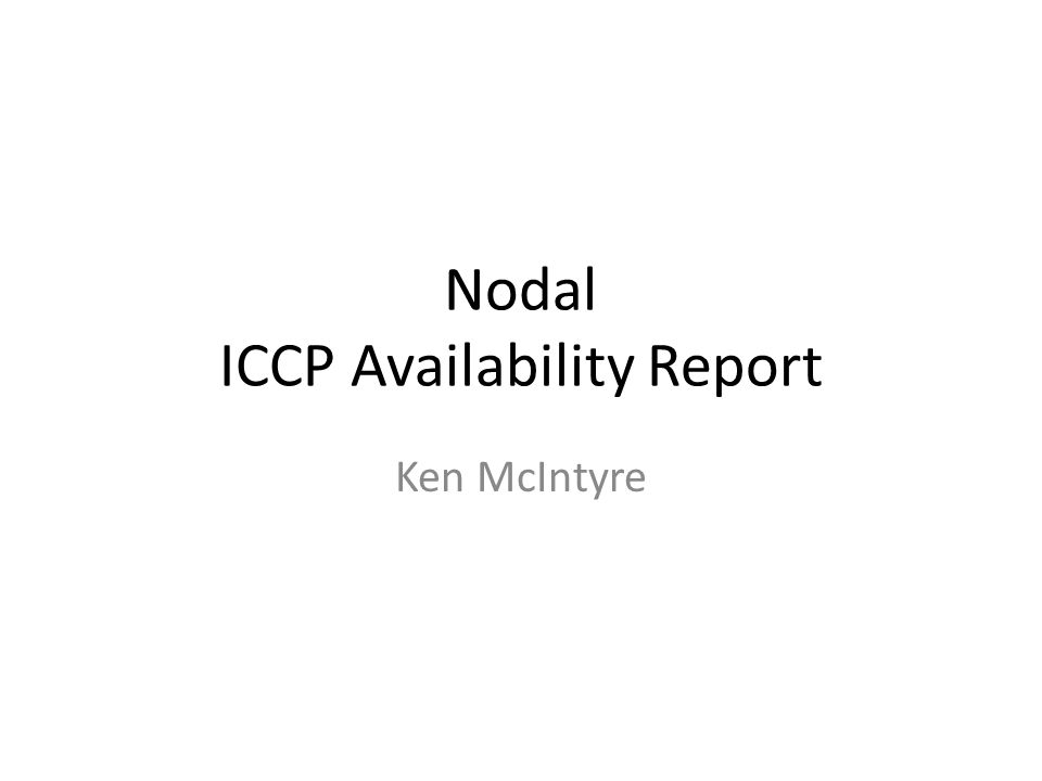 Nodal ICCP Availability Report Ken McIntyre