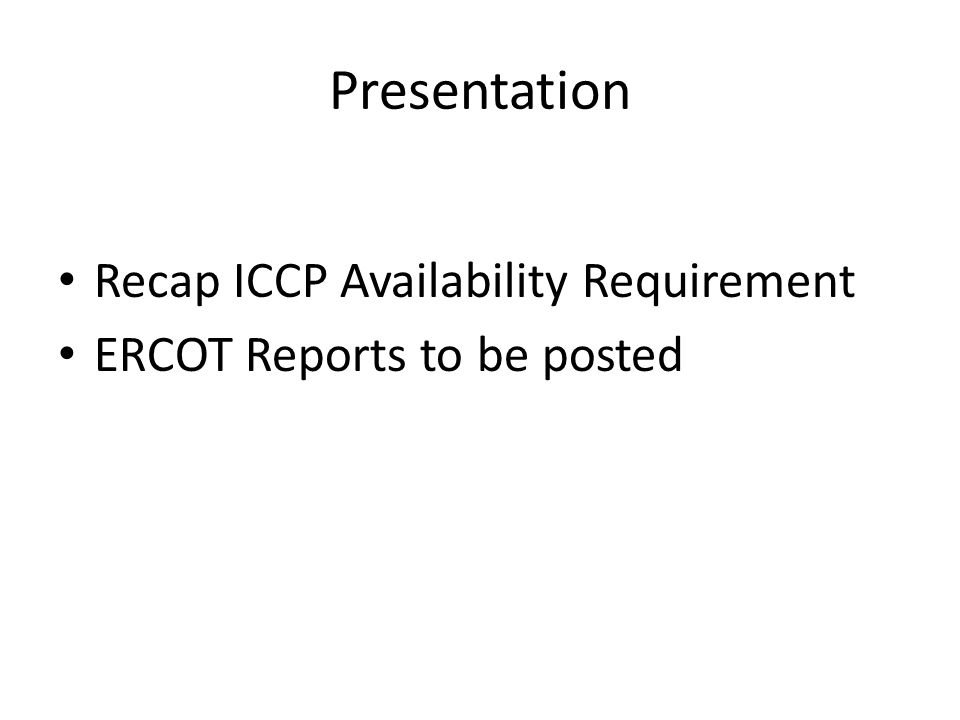 Presentation Recap ICCP Availability Requirement ERCOT Reports to be posted
