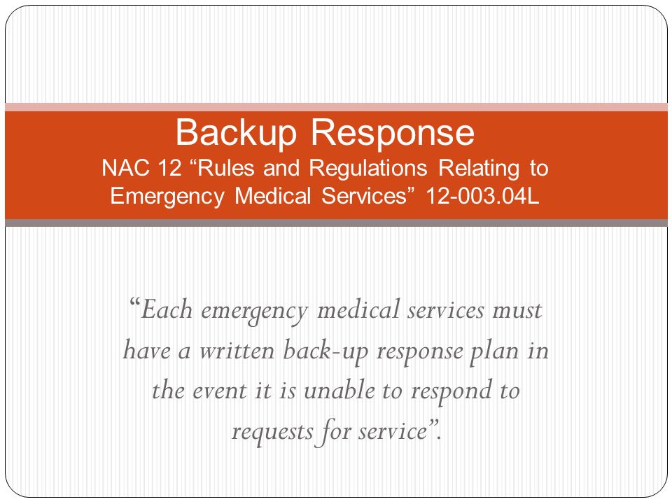 Each emergency medical services must have a written back-up response plan in the event it is unable to respond to requests for service .