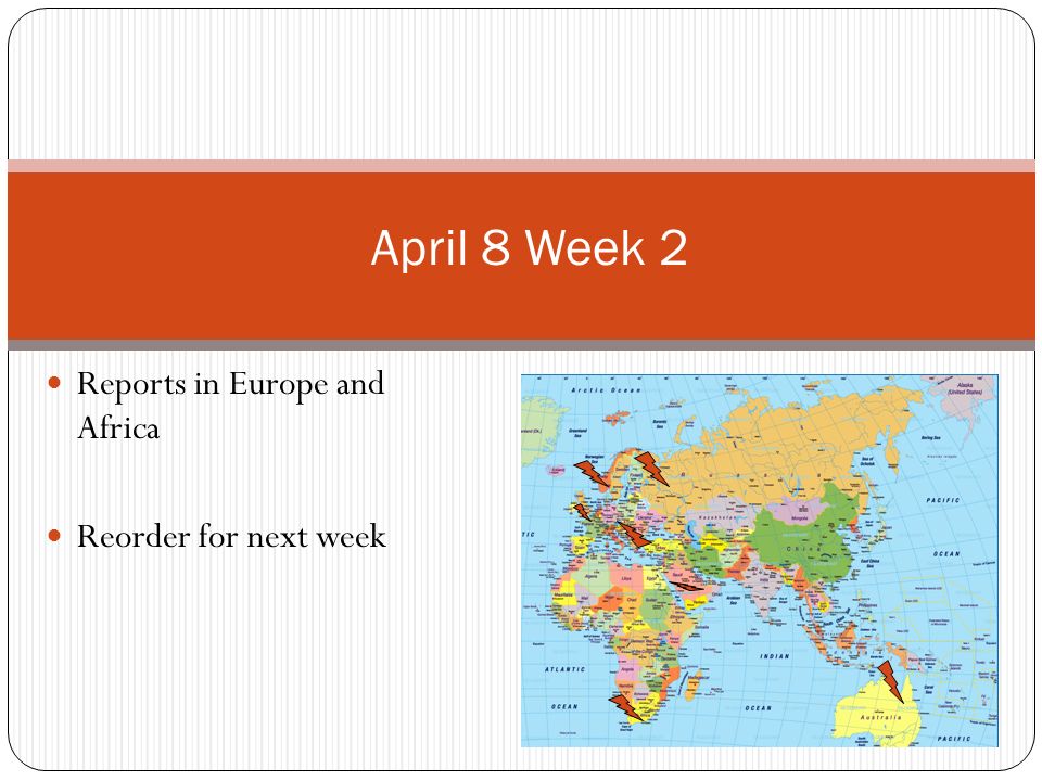 April 8 Week 2 Reports in Europe and Africa Reorder for next week