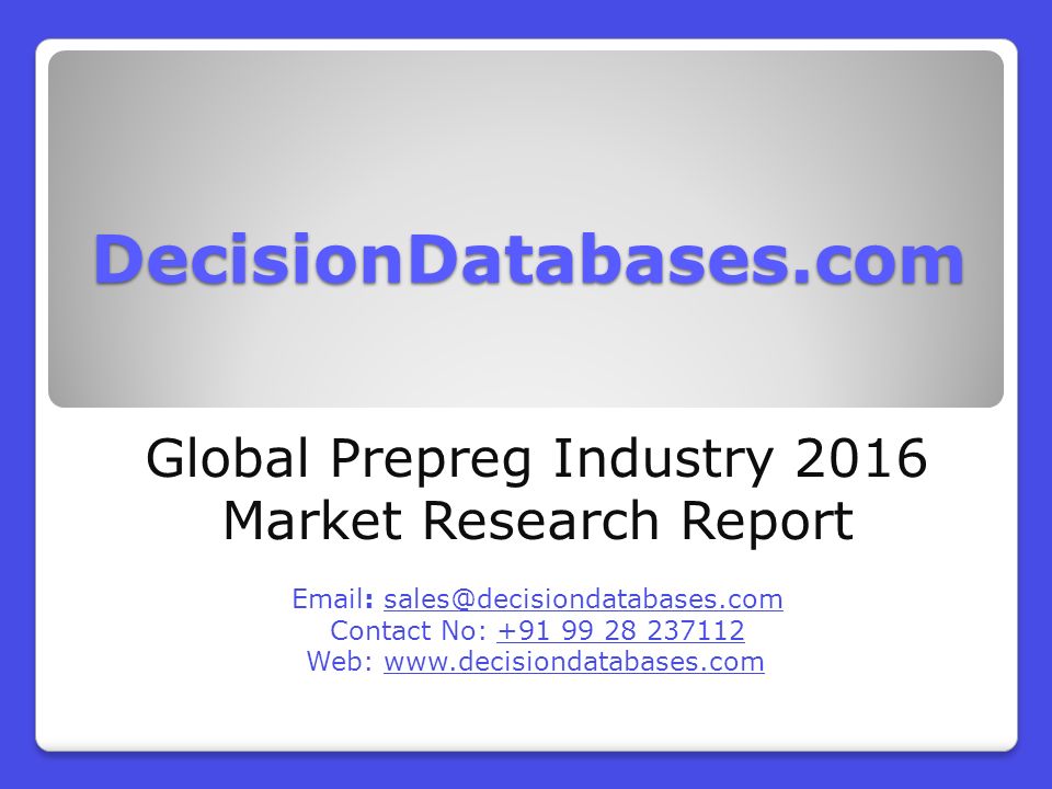 DecisionDatabases.com Global Prepreg Industry 2016 Market Research Report   Contact No: Web: