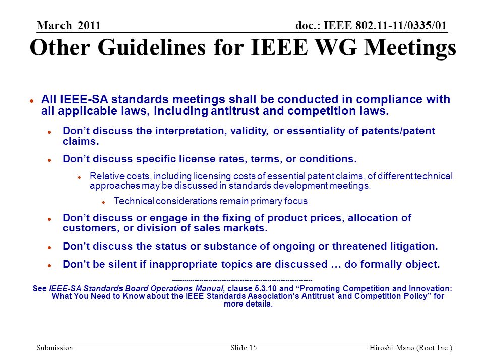 doc.: IEEE /0335/01 Submission Other Guidelines for IEEE WG Meetings l All IEEE-SA standards meetings shall be conducted in compliance with all applicable laws, including antitrust and competition laws.