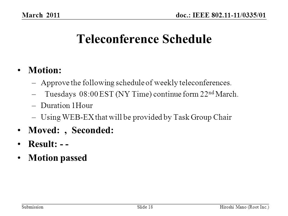 doc.: IEEE /0335/01 Submission Teleconference Schedule Motion: –Approve the following schedule of weekly teleconferences.