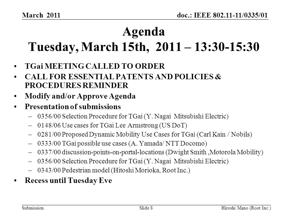 doc.: IEEE /0335/01 Submission Agenda Tuesday, March 15th, 2011 – 13:30-15:30 TGai MEETING CALLED TO ORDER CALL FOR ESSENTIAL PATENTS AND POLICIES & PROCEDURES REMINDER Modify and/or Approve Agenda Presentation of submissions –0356/00 Selection Procedure for TGai (Y.