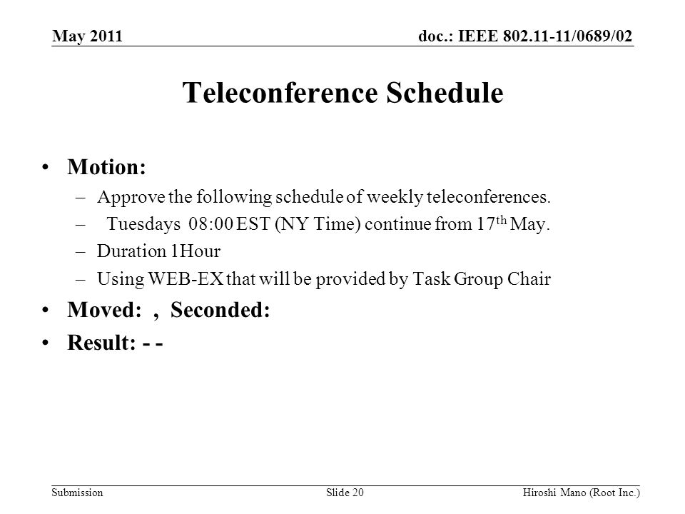 doc.: IEEE /0689/02 Submission Teleconference Schedule Motion: –Approve the following schedule of weekly teleconferences.