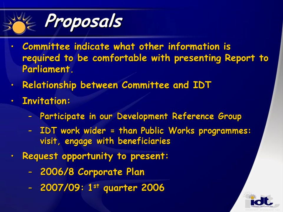 Proposals Committee indicate what other information is required to be comfortable with presenting Report to Parliament.