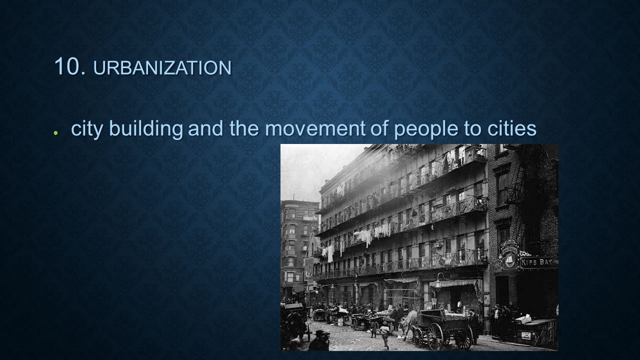 10. URBANIZATION ● city building and the movement of people to cities