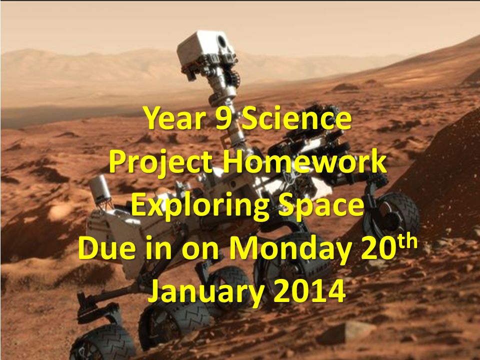Year 9 Science Project Homework Exploring Space Due in on Monday 20 th January 2014