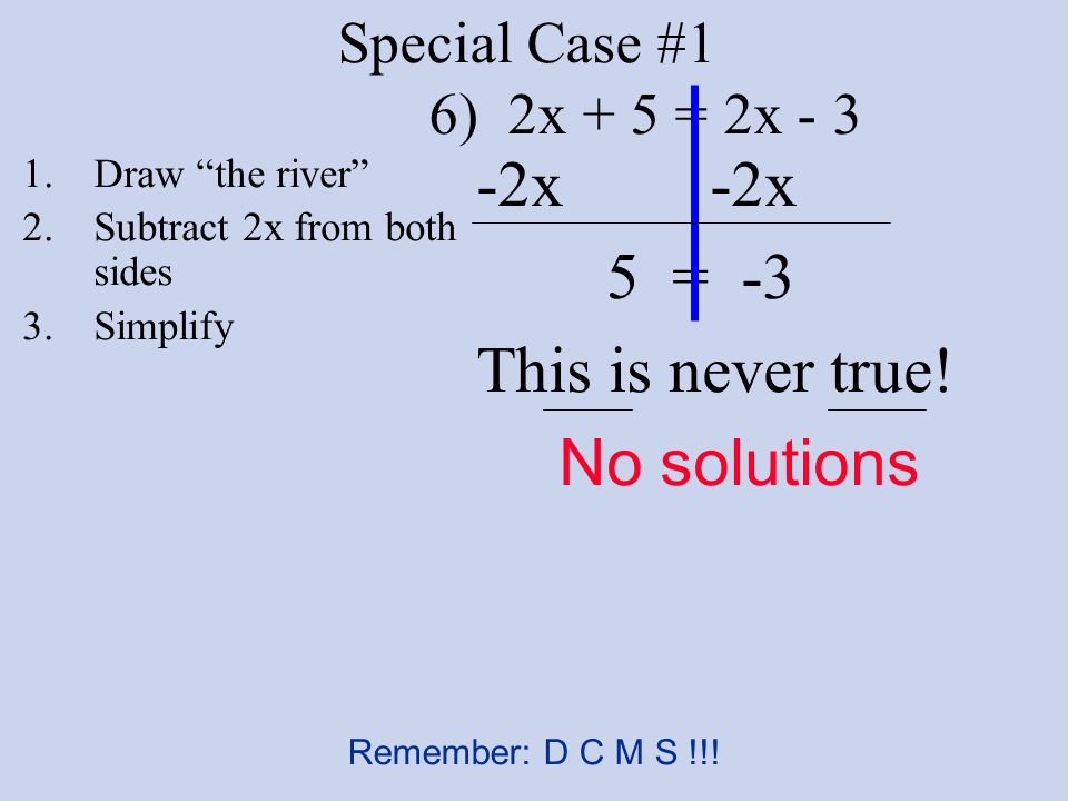 Special Case #1 6) 2x + 5 = 2x x 5 = -3 This is never true.