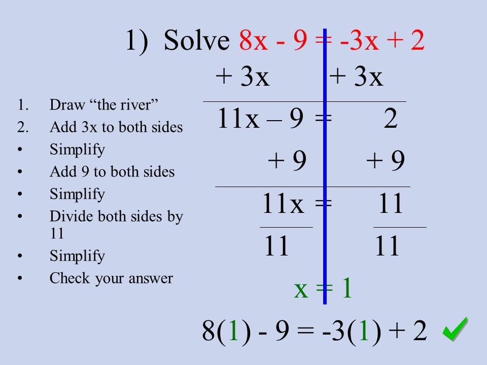 1) Solve 8x - 9 = -3x x + 3x 11x – 9 = x = x = 1 8(1) - 9 = -3(1)