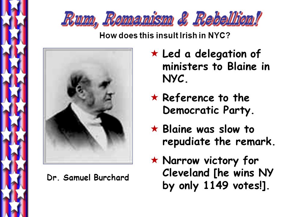 Rum, Romanism & Rebellion.  Led a delegation of ministers to Blaine in NYC.