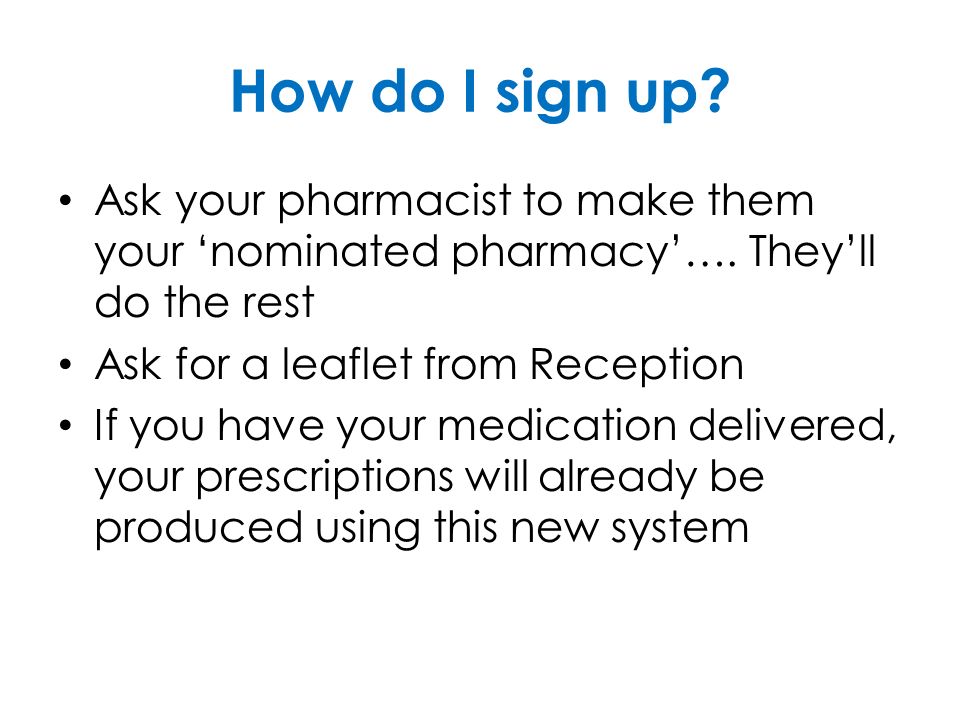How do I sign up. Ask your pharmacist to make them your ‘nominated pharmacy’….