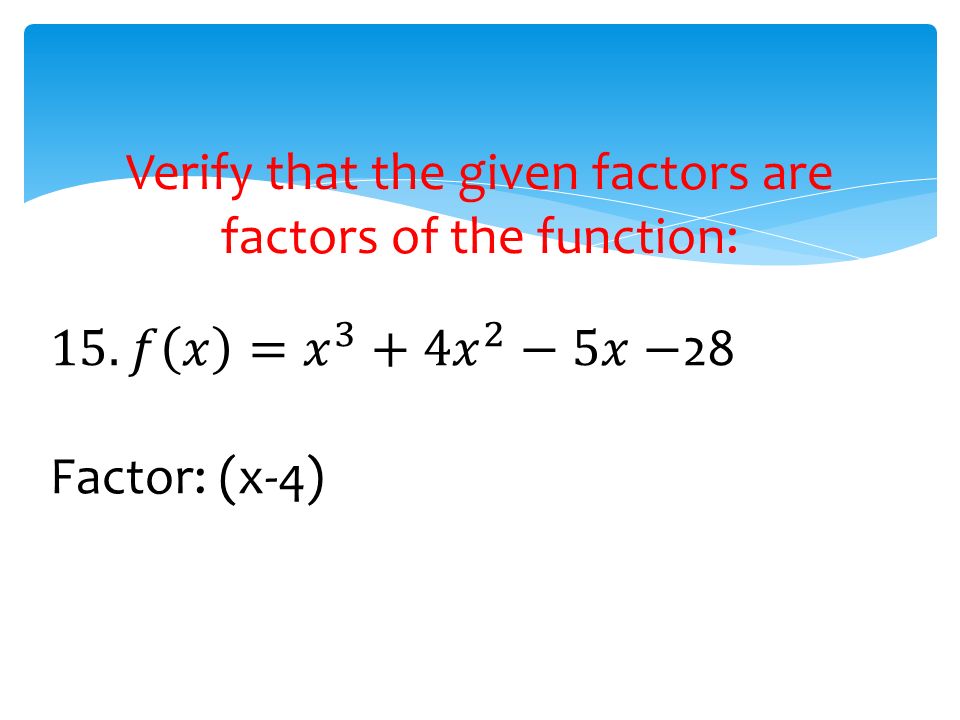 Verify that the given factors are factors of the function: