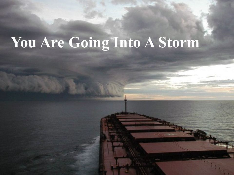 You Are Going Into A Storm