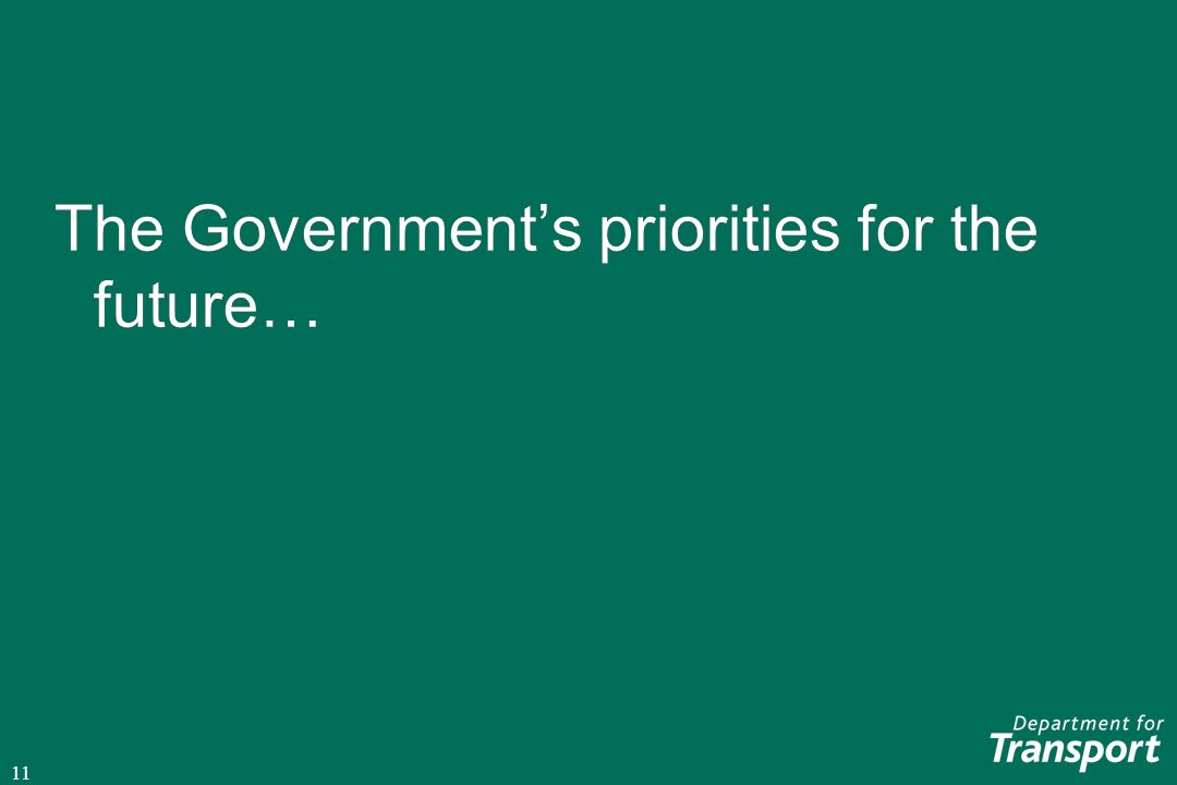11 The Government’s priorities for the future…