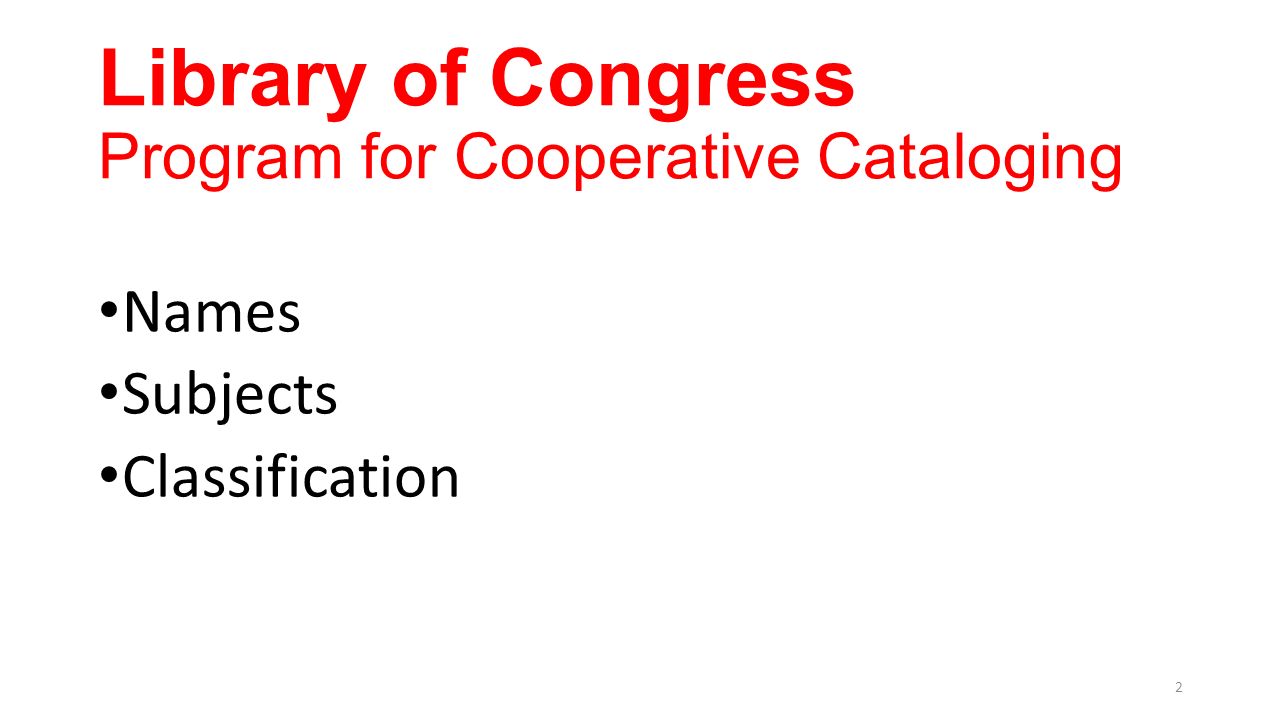 Library of Congress Program for Cooperative Cataloging Names Subjects Classification 2