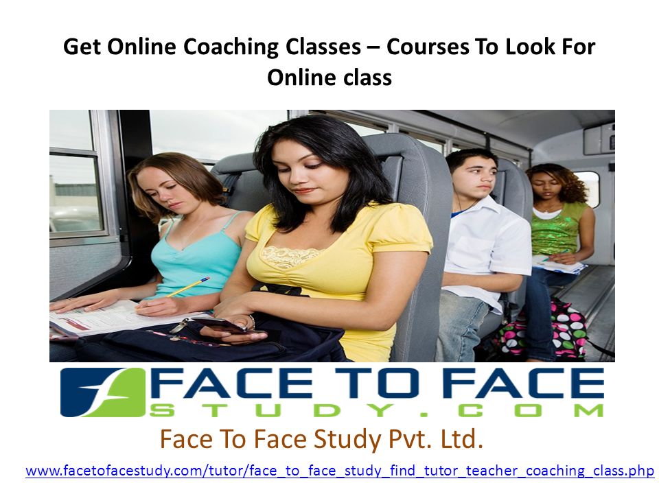 Get Online Coaching Classes – Courses To Look For Online class   Face To Face Study Pvt.