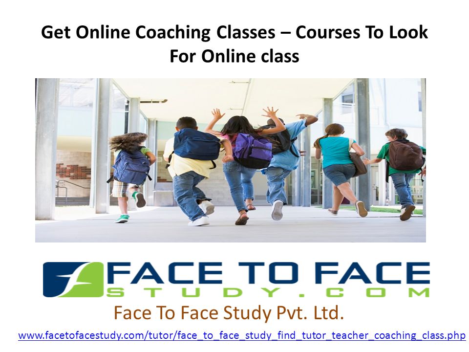 Get Online Coaching Classes – Courses To Look For Online class   Face To Face Study Pvt.