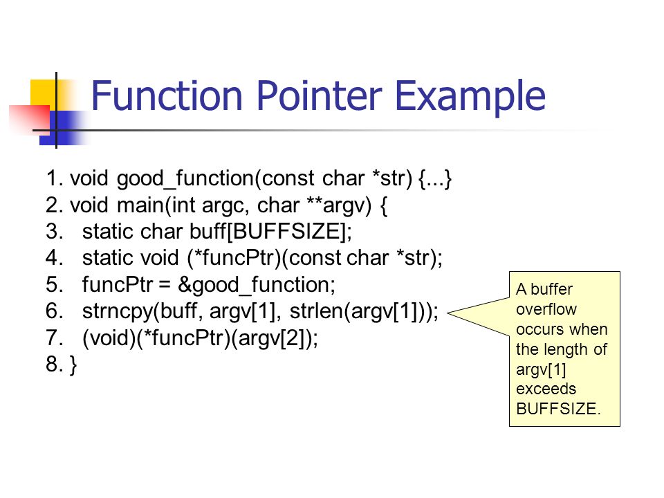 Function Pointer Example 1. void good_function(const char *str) {...} 2.