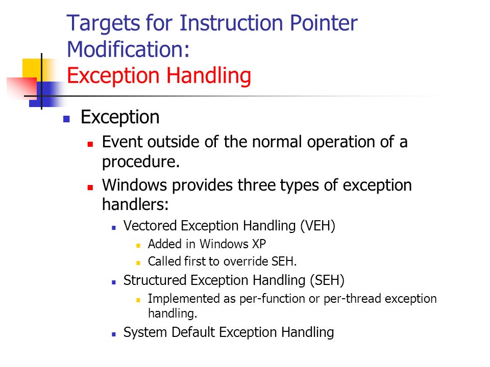 Targets for Instruction Pointer Modification: Exception Handling Exception Event outside of the normal operation of a procedure.