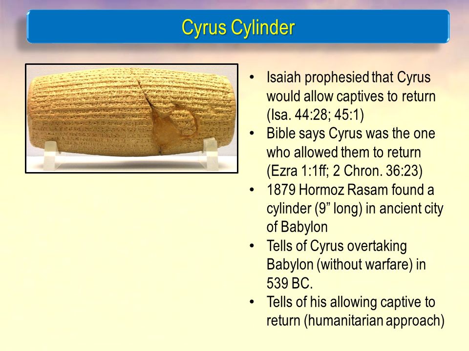 Cyrus Cylinder Isaiah prophesied that Cyrus would allow captives to return (Isa.