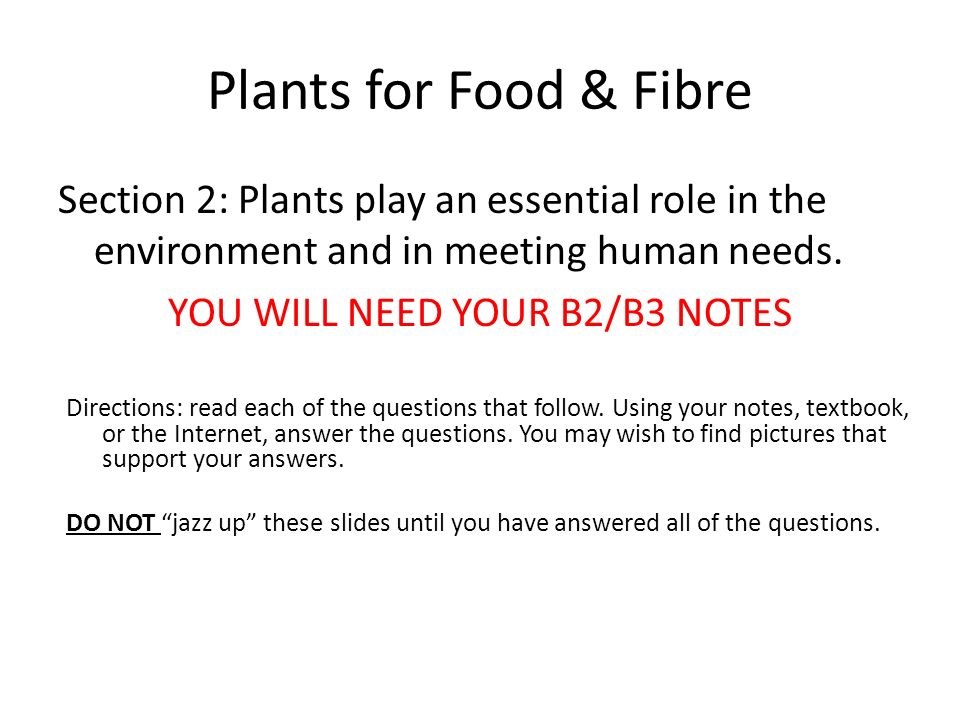 Plants for Food & Fibre Section 2: Plants play an essential role in the environment and in meeting human needs.