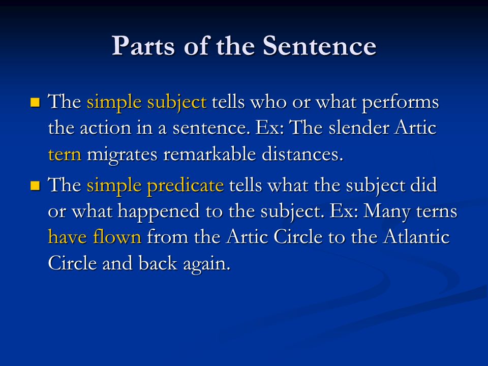 Parts of the Sentence The simple subject tells who or what performs the act...