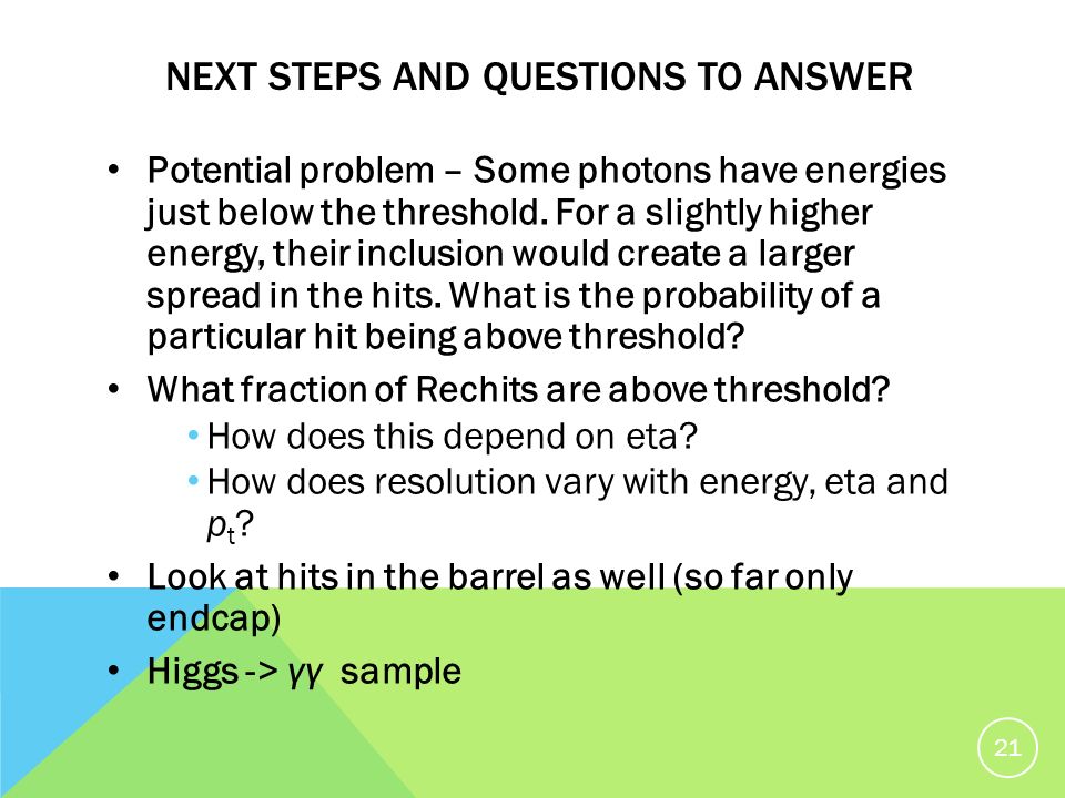 NEXT STEPS AND QUESTIONS TO ANSWER Potential problem – Some photons have energies just below the threshold.