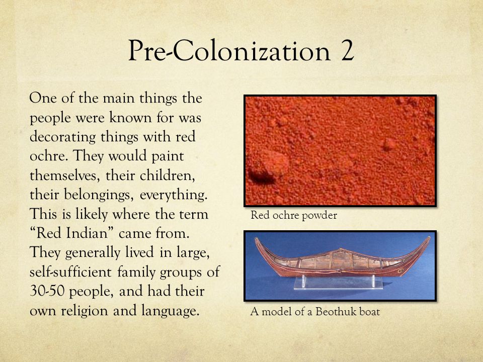 Pre-Colonization 2 One of the main things the people were known for was decorating things with red ochre.