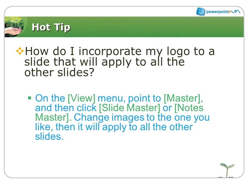 Hot Tip  How do I incorporate my logo to a slide that will apply to all the other slides.