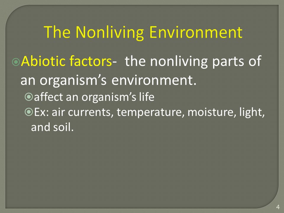  Abiotic factors- the nonliving parts of an organism’s environment.