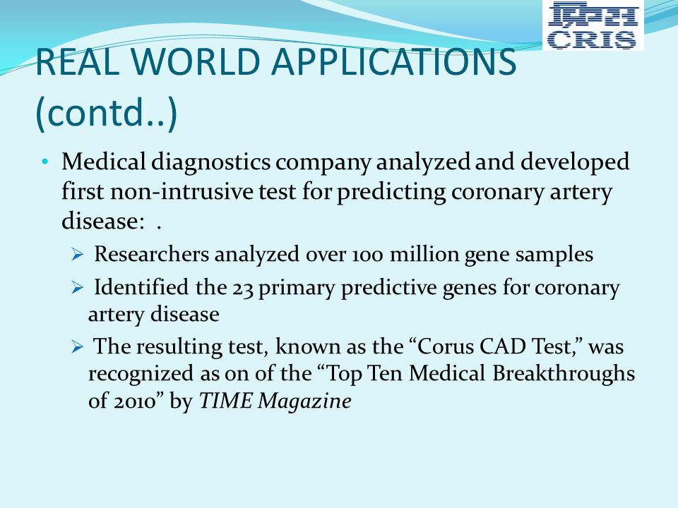 REAL WORLD APPLICATIONS (contd..) Medical diagnostics company analyzed and developed first non-intrusive test for predicting coronary artery disease:.