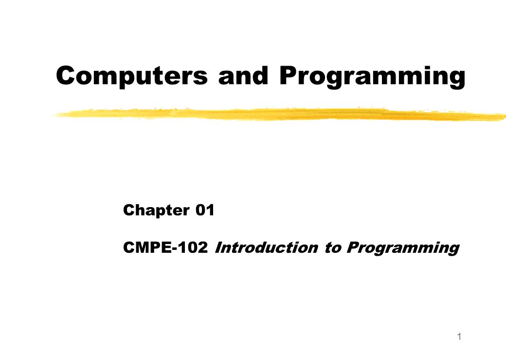 1 Computers and Programming Chapter 01 CMPE-102 Introduction to ...