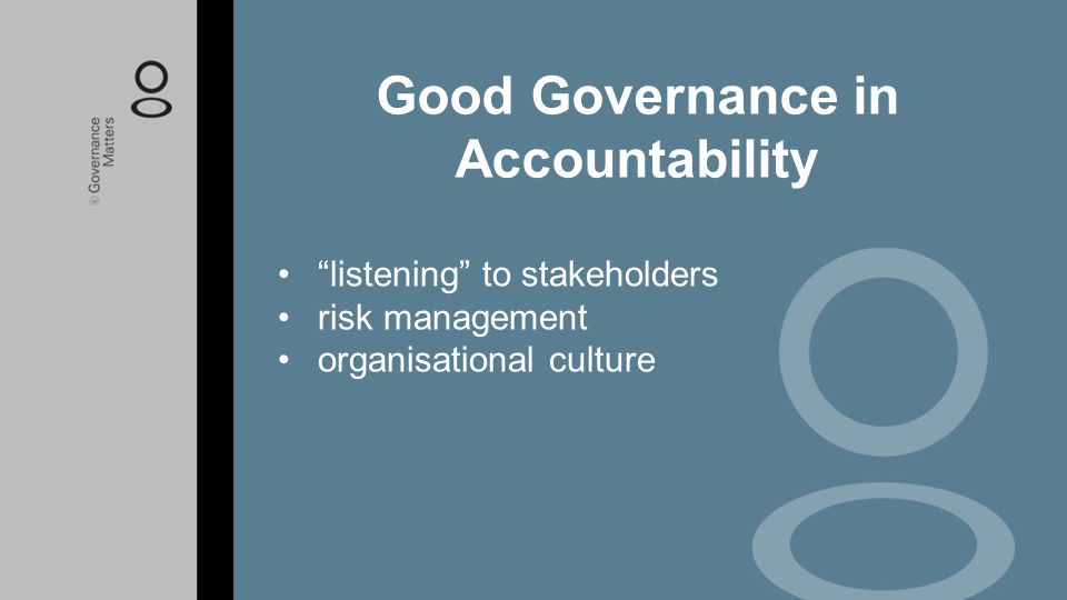 listening to stakeholders risk management organisational culture Good Governance in Accountability