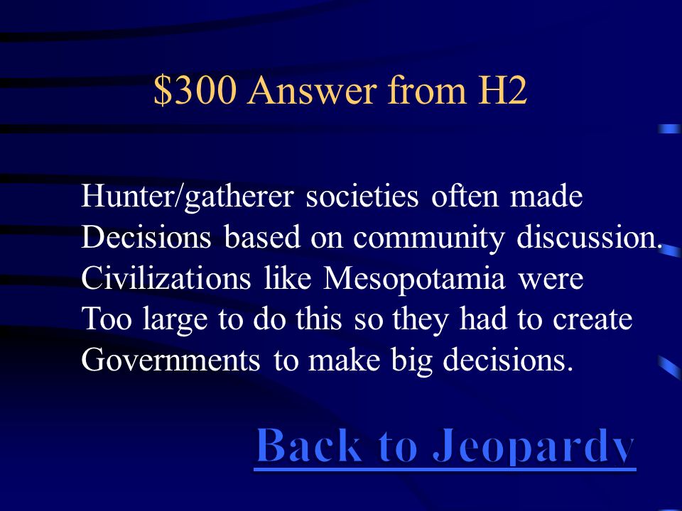 $300 Answer from H2 Hunter/gatherer societies often made Decisions based on community discussion.