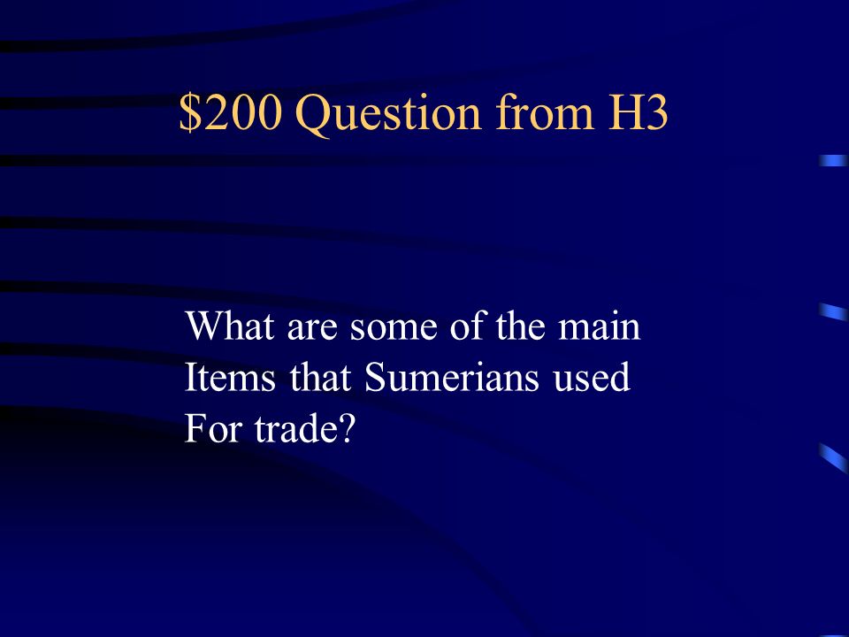 $200 Question from H3 What are some of the main Items that Sumerians used For trade