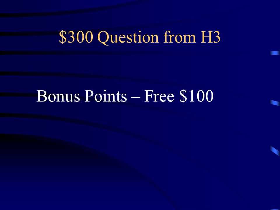 $300 Question from H3 Bonus Points – Free $100
