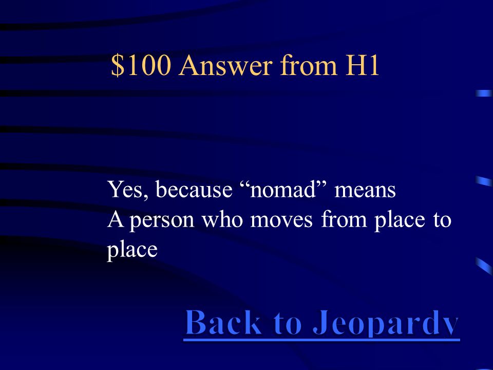 $100 Answer from H1 Yes, because nomad means A person who moves from place to place