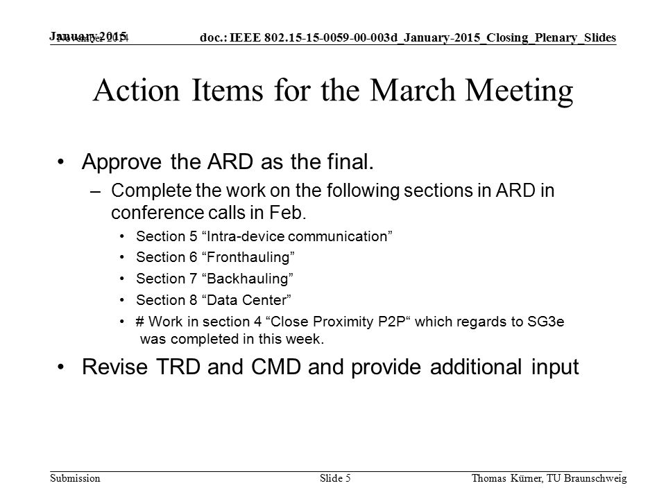 doc.: IEEE d_January-2015_Closing_Plenary_Slides Submission January 2015 Action Items for the March Meeting Approve the ARD as the final.