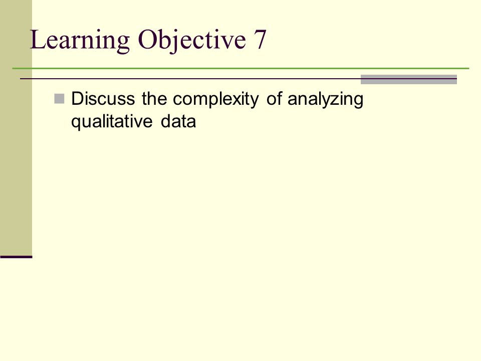 Learning Objective 7 Discuss the complexity of analyzing qualitative data