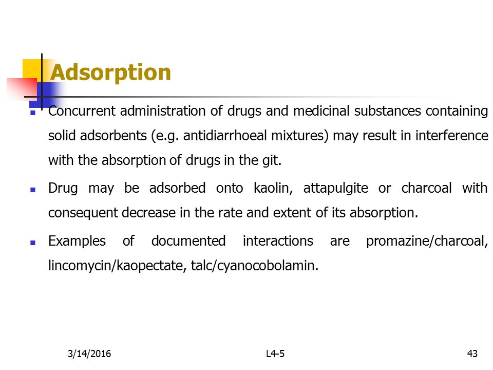 43 Adsorption Concurrent administration of drugs and medicinal substances containing solid adsorbents (e.g.