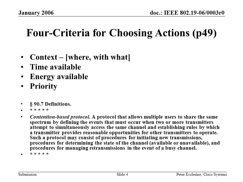 doc.: IEEE /0003r0 Submission January 2006 Peter Ecclesine, Cisco SystemsSlide 4 Four-Criteria for Choosing Actions (p49) Context – [where, with what] Time available Energy available Priority § 90.7 Definitions.