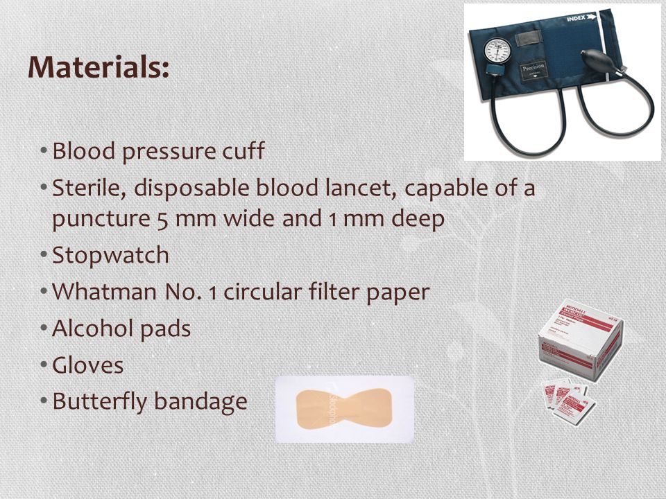 Materials: Blood pressure cuff Sterile, disposable blood lancet, capable of a puncture 5 mm wide and 1 mm deep Stopwatch Whatman No.