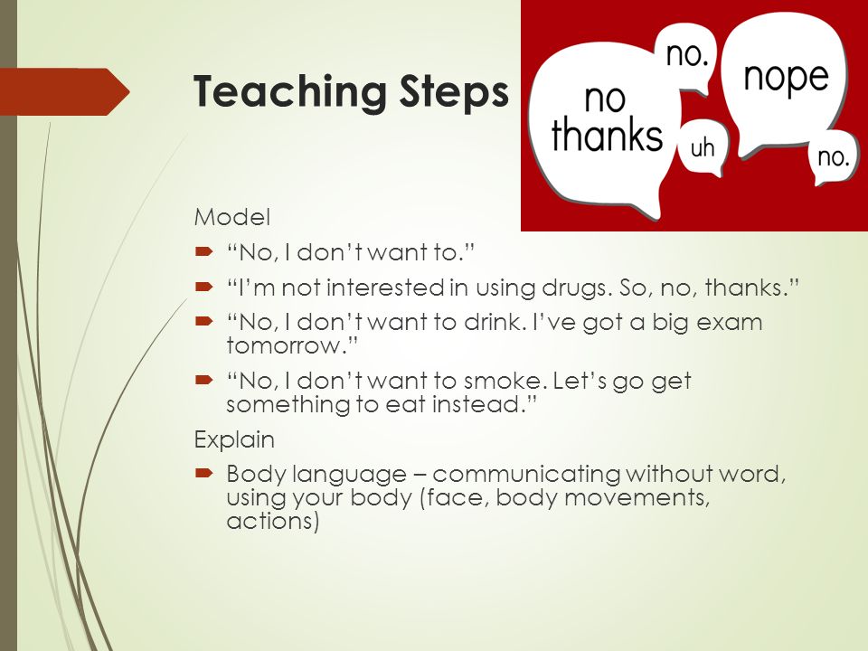 Teaching Steps Model  No, I don’t want to.  I’m not interested in using drugs.