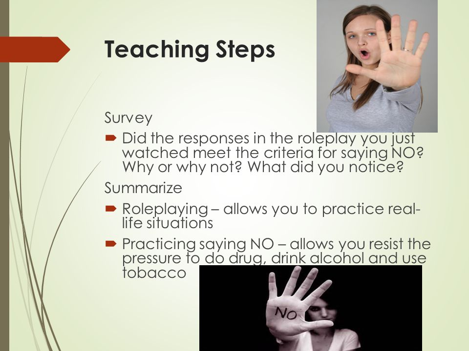 Teaching Steps Survey  Did the responses in the roleplay you just watched meet the criteria for saying NO.