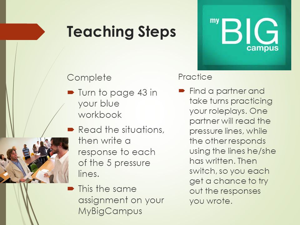 Teaching Steps Complete  Turn to page 43 in your blue workbook  Read the situations, then write a response to each of the 5 pressure lines.